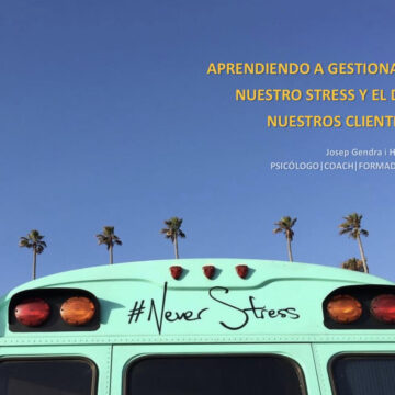 Aprendiendo a Gestionar nuestro Estrés y el de Nuestros Clientes Aprendiendo a Gestionar nuestro Estrés y el de Nuestros Clientes