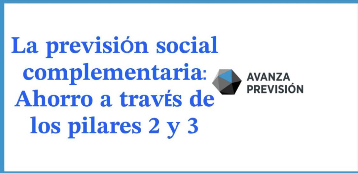 La previsión social complementaria: Ahorro a través de los pilares 2 y 3 La previsión social complementaria: Ahorro a través de los pilares 2 y 3